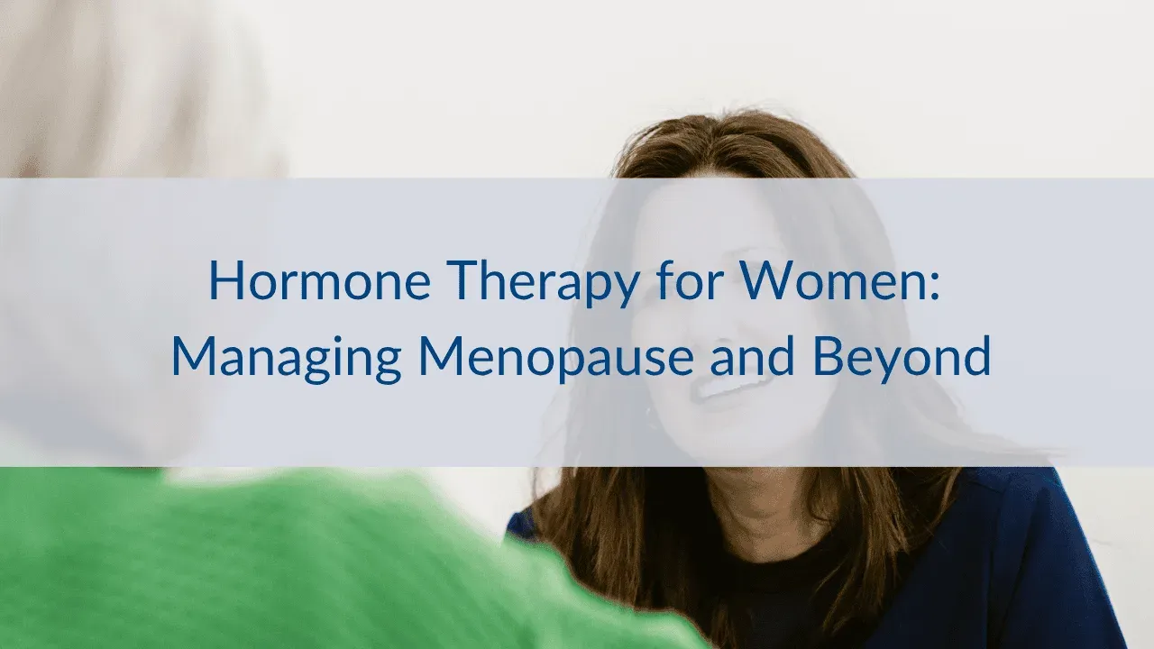 Hormone Therapy for Women: Managing Menopause and Beyond