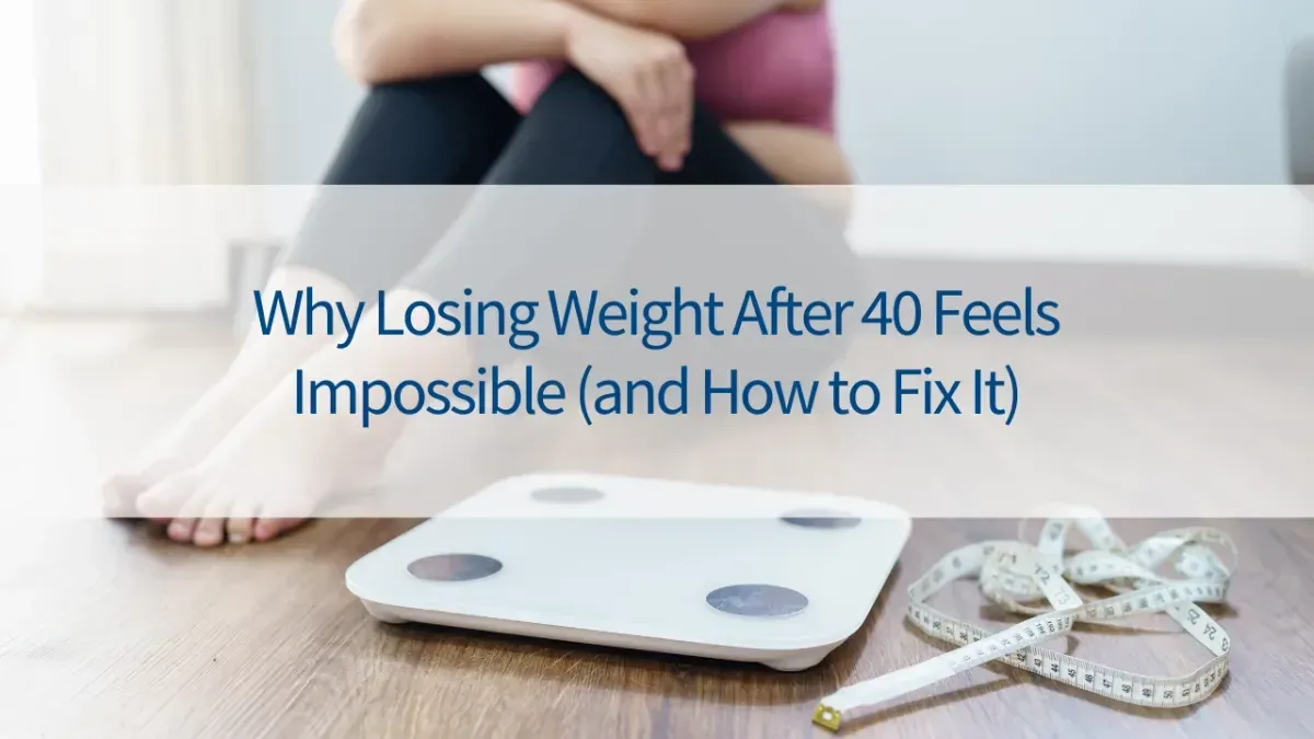 Why Losing Weight After 40 Feels Impossible (and How to Fix It)