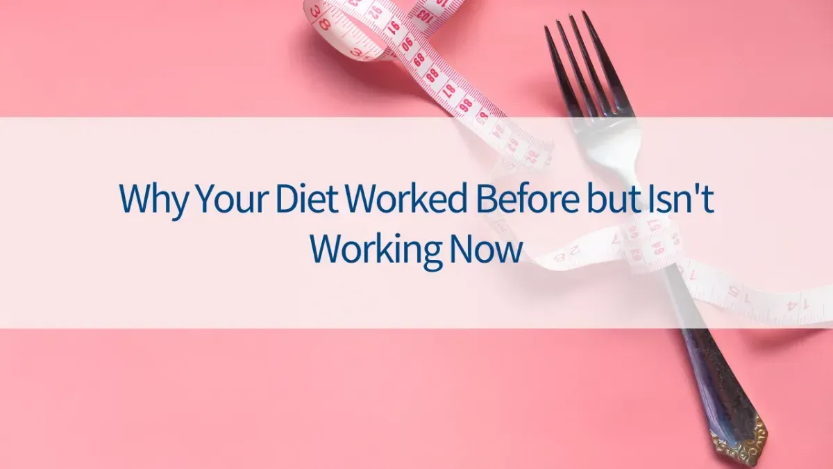 Why Your Diet Worked Before but Isn’t Working Now
